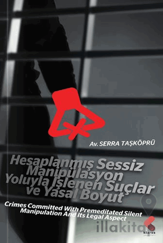 Hesaplanmış Sessiz Manipülasyon Yoluyla İşlenen Suçlar ve Yasal Boyut