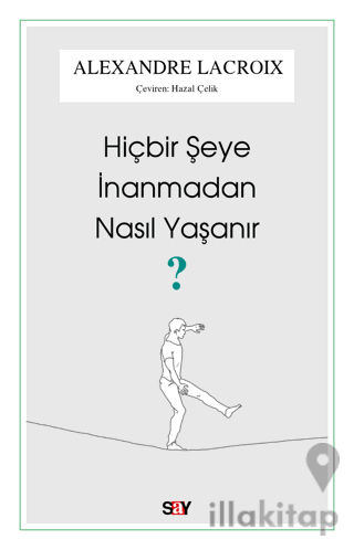 Hiçbir Şeye İnanmadan Nasıl Yaşanır?