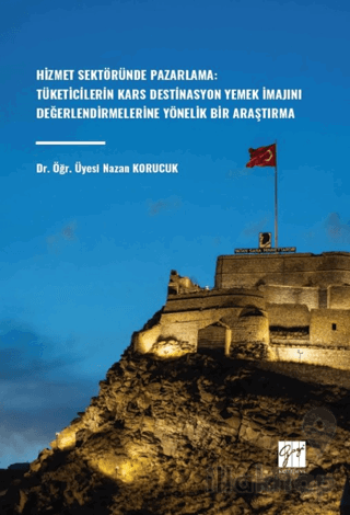 Hizmet Sektöründe Pazarlama: Tüketicilerin Kars Destinasyon Yemek İmaj