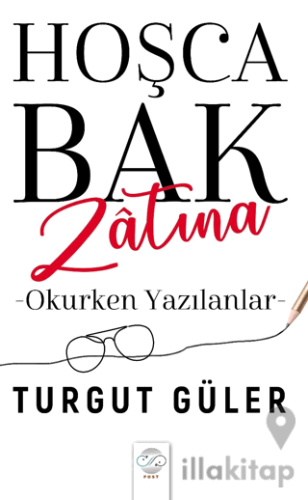 Hoşca Bak Zatına - Okurken Yazılanlar