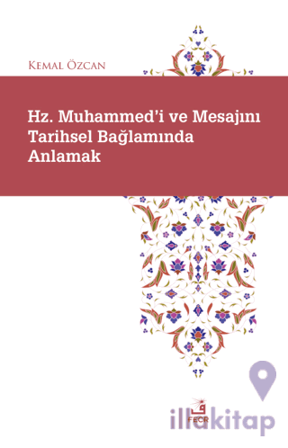 Hz. Muhammed'i ve Mesajını Tarihsel Bağlamında Anlamak