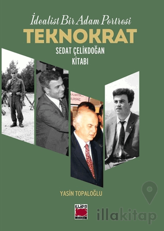 İdealist Bir Adam Portresi Teknokrat Sedat Çelikdoğan Kitabı