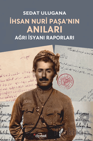 İhsan Nuri Paşa’nın Anıları - Ağrı İsyanı Raporları