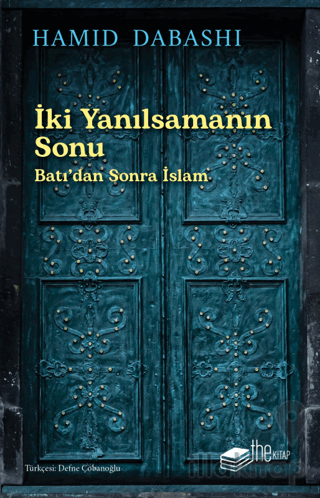 İki Yanılsamanın Sonu: Batı'dan sonra İslam