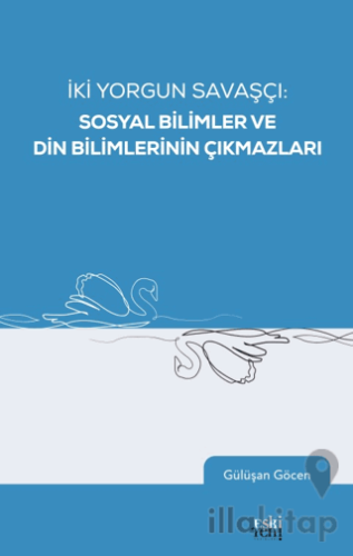 İki Yorgun Savaşçı: Sosyal Bilimler ve Din Bilimlerinin Çıkmazları