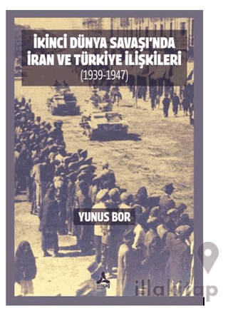 İkinci Dünya Savaşı’nda İran Ve Türkiye İlişkileri (1939-1947)