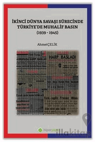 İkinci Dünya Savaşı Sürecinde Türkiye’de Muhalif Basın (1939-1945)