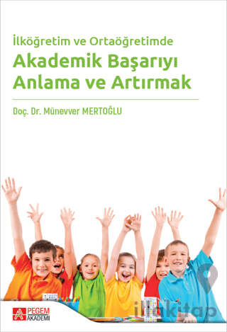 İlköğretim ve Ortaöğretimde Akademik Başarıyı Anlama ve Artırmak