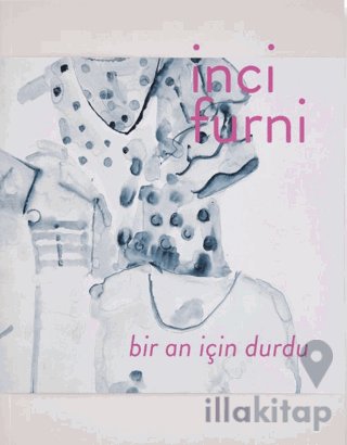 İnci Furni: Bir An İçin Durdu