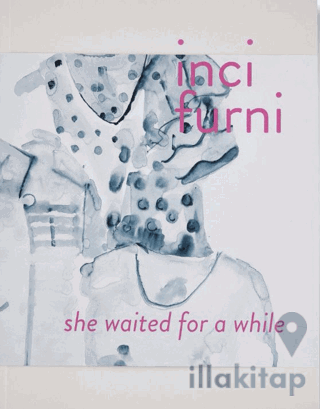 İnci Furni: She Waited for a While