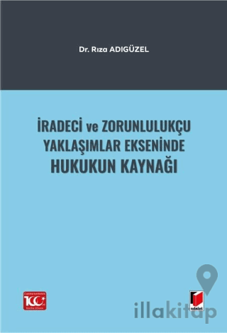 İradeci ve Zorunlulukçu Yaklaşımlar Ekseninde Hukukun Kaynağı