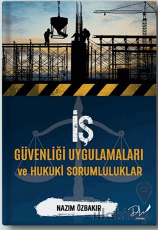 İş Güvenliği Uygulamaları ve Hukuki Sorumluluklar