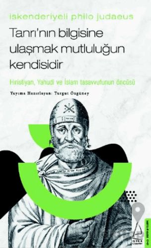 İskenderiyeli Philo Judaeus - Tanrı’nın Bilgisine Ulaşmak Mutluluğun K