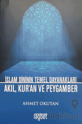 İslam Dininin Temel Dayanakları Akıl, Kur'an ve Peygamber