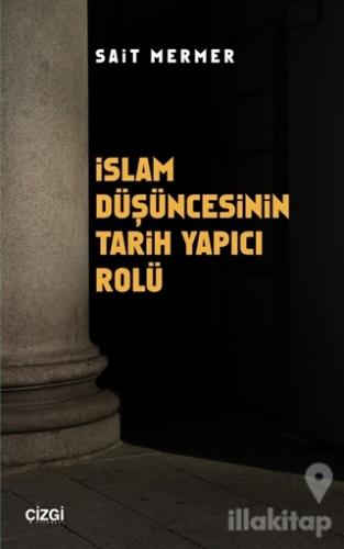 İslam Düşüncesinin Tarih Yapıcı Rolü