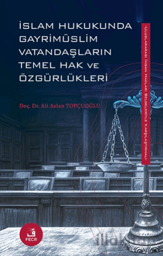 İslam Hukukunda Gayrimüslim Vatandaşların Temel Hak ve Özgürlükleri