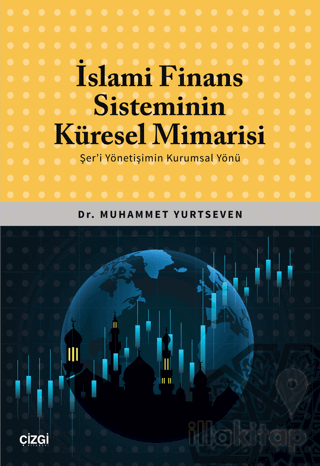 İslami Finans Sisteminin Küresel Mimarisi (Şer'i Yönetişimin Kurumsal 