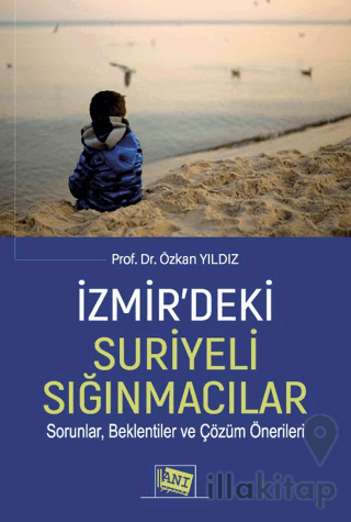 İzmir’deki Suriyeli Sığınmacılar Sorunlar, Beklentiler Ve Çözüm Öneril