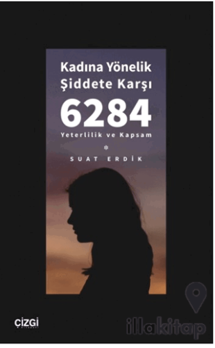 Kadına Yönelik Şiddete Karşı 6284 - Yeterlilik ve Kapsam