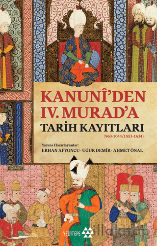 Kanuni’den IV. Murad’a Tarih Kayıtları