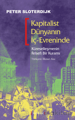 Kapitalist Dünyanın İç-Evreninde: Küreselleşmenin Felsefi Bir Kuramı