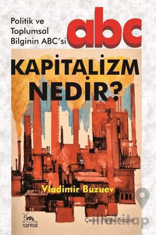 Kapitalizm Nedir? - Politik ve Toplumsal Bilginin ABC'si