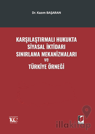 Karşılaştırmalı Hukukta Siyasal İktidarı Sınırlama Mekanizmaları ve Tü