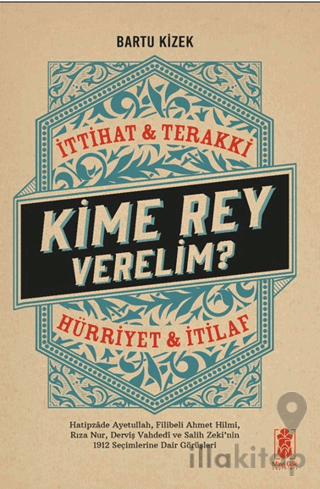 Kime Rey Verelim? İttihat Terakki Mi? Hürriyet ve İtilaf Mı?