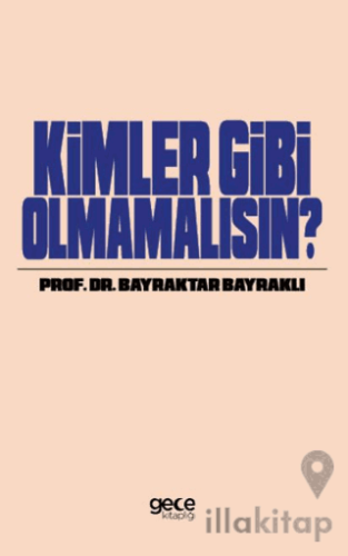 Kimler Gibi Olmamalısın