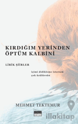 Kırdığım Yerinden Öptüm Kalbini - Lirik Şiirler