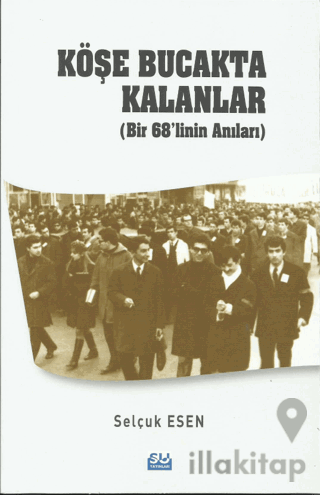 Köşe Bucakta Kalanlar (Bir 68’linin Anıları)