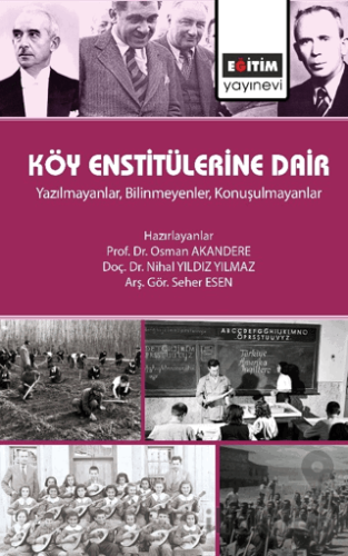 Köy Enstitülerine Dair - Yazılmayanlar, Bilinmeyenler, Konuşulmayanlar