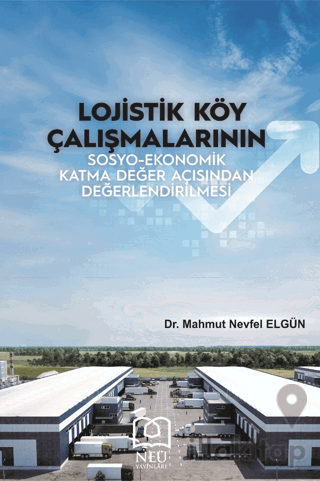 Lojistik Köy Çalışmalarının Sosyo-Ekonomik Katma Değer Açısından Değer