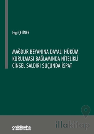 Mağdur Beyanına Dayalı Hüküm Kurulması Bağlamında Nitelikli Cinsel Sal