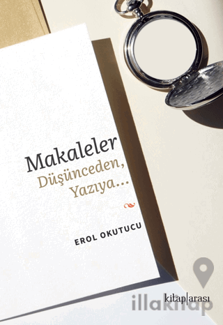 Makaleler Düşünceden, Yazıya…