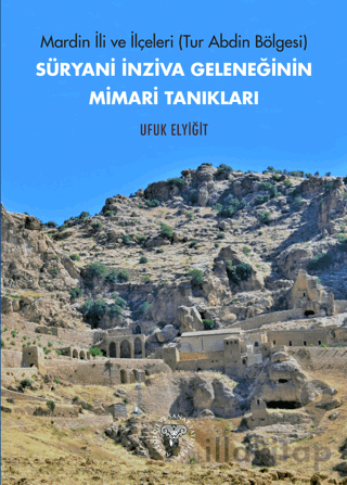 Mardin İli ve İlçeleri (Tur Abdin Bölgesi) Süryani İnziva Geleneğinin 