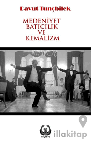 Medeniyet Batıcılık ve Kemalizm