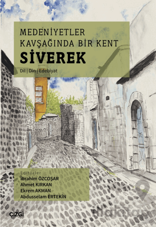 Medeniyetler Kavşağında Bir Kent Siverek (Dil – Din – Edebiyat)