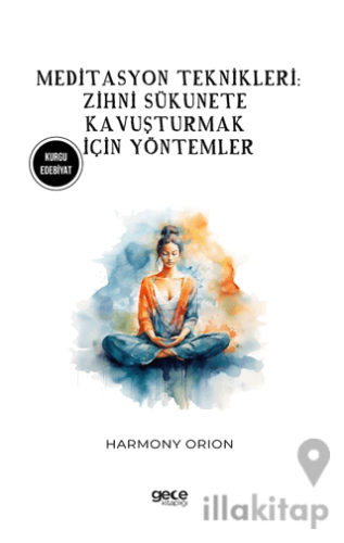 Meditasyon Teknikleri: Zihni Sükunete Kavuşturmak İçin Yöntemler