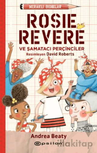 Meraklı Bıdıklar - Rosie Revere Şamatacı Perçinciler