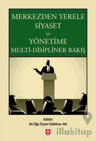 Merkezden Yerele Siyaset ve Yönetime Multi-Disipliner Bakış