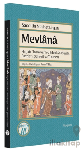 Mevlana: Hayatı, Tasavvufi ve Edebi Şahsiyeti, Eserleri, Şöhreti ve Te