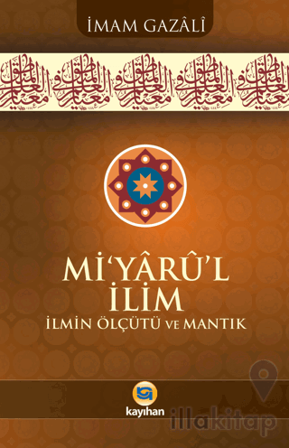 Mi’yârû’l İlim İlmin Ölçütü Ve Mantık