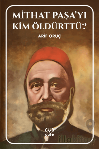 Mithat Paşa’yı Kim Öldürttü?