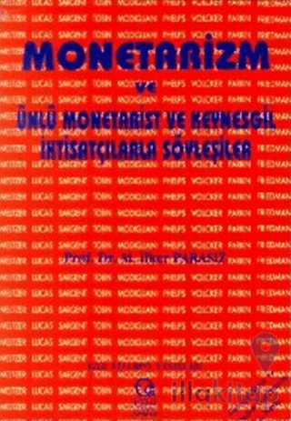 Monetarizm ve Ünlü Monetarist ve Keynesgil İktisatçılarla Söyleşiler