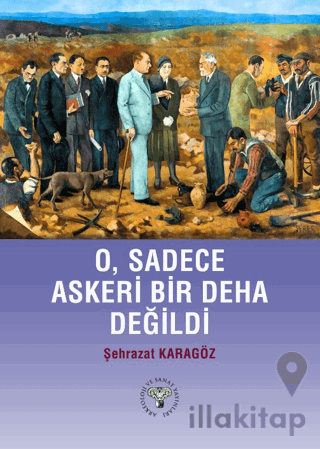 O, Sadece Askeri Bir Deha Değildi