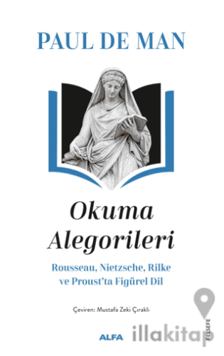 Okuma Alegorileri - Rousseau, Nietzsehe, Rilke ve Proust’ta Figürel Di