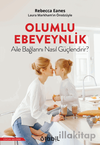 Olumlu Ebeveynlik Aile Bağlarını Nasıl Güçlendirir?