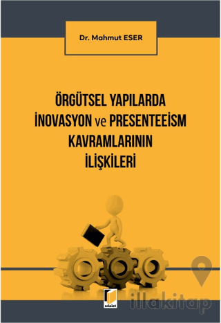 Örgütsel Yapılarda İnovasyon ve Presenteeism Kavramlarının İlişkileri