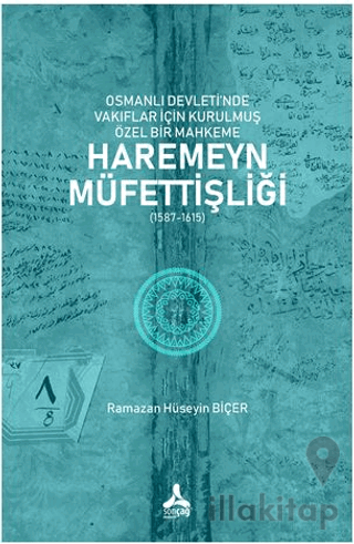 Osmanlı Devleti’nde Vakıflar İçin Kurulmuş Özel Bir Mahkeme: Haremeyn 